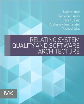 Relating System Quality and Software Architecture by Mistrik, Ivan