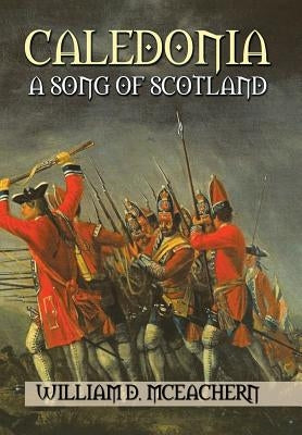 Caledonia: A Song of Scotland by McEachern, William D.