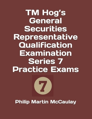 TM Hog's General Securities Representative Qualification Examination Series 7 Practice Exams by McCaulay, Philip Martin