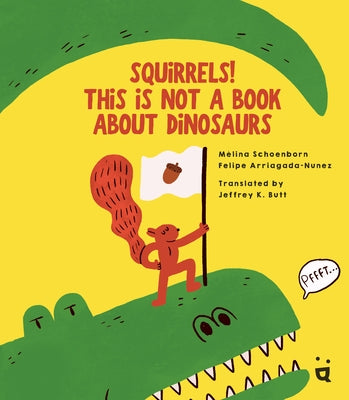 Squirrels! This Is Not a Book about Dinosaurs by Shoenborn, Mélina