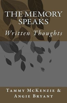 The Memory Speaks: Written Thoughts by Bryant, Angie