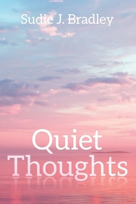 Quiet Thoughts by Bradley, Sudie J.