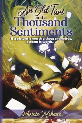 An Old Fart and a Thousand Sentiments by Mshairi, Phetote