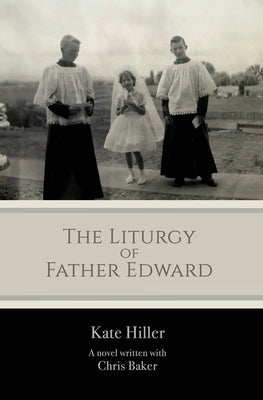 The Liturgy of Father Edward by Hiller, Kate
