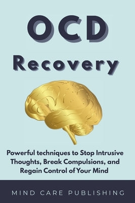 Ocd: Recovery, Powerful techniques to Stop Intrusive Thoughts, Break Compulsions, and Regain Control of Your Mind by M, Fatimazahra