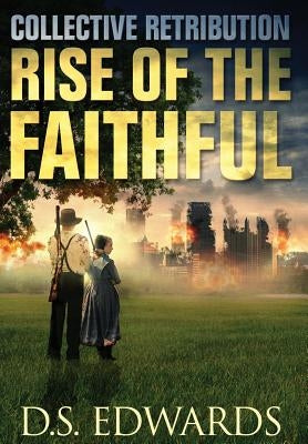 Rise of the Faithful: Collective Retribution by Edwards, D. S.