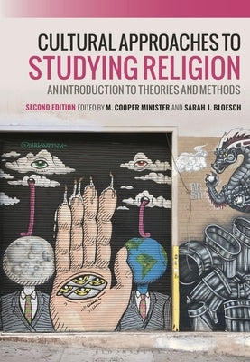 Cultural Approaches to Studying Religion: An Introduction to Theories and Methods by Minister, M. Cooper