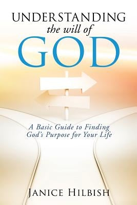 Understanding the Will of God by Hilbish, Janice