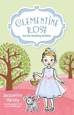Clementine Rose and the Wedding Wobbles: Volume 13 by Harvey, Jacqueline