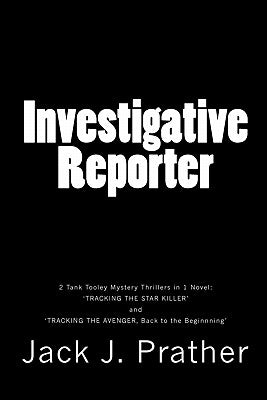 Investigative Reporter: 'Tracking The Star Killer' and 'Tracking The Avenger: Back to the Beginning'. by Prather, Jack J.