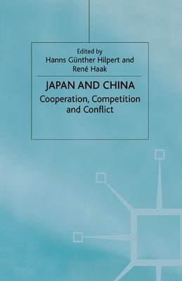 Japan and China: Cooperation, Competition and Conflict by Hilpert, H.