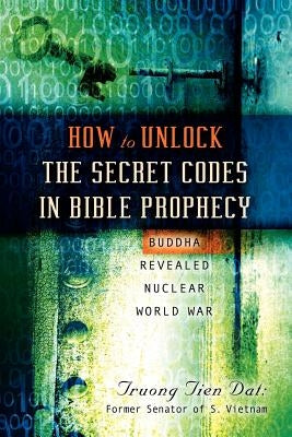 How To Unlock the Secret Codes in Bible Prophecy by DAT, Truong Tien