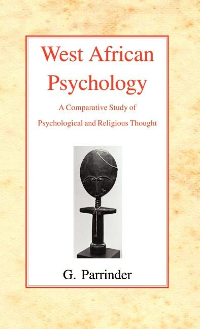 West African Psychology: A Comparative Study of Psychology and Religious Thought by Parrinder, Geoffrey