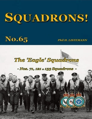 The 'Eagle' Squadrons: Nos 71, 121 & 133 Squadrons by Listemann, Phil H.
