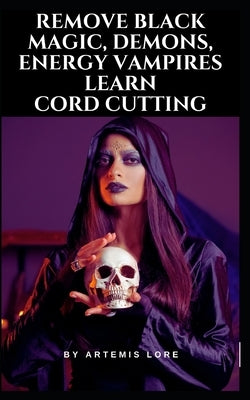Remove Black Magic, Demons, Energy Vampires and Cord Cutting by Lore, Artemis