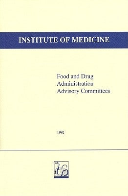 Food and Drug Administration Advisory Committees by Institute of Medicine