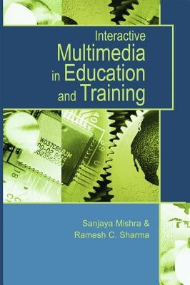 Interactive Multimedia in Education and Training by Mishra, Sanjaya