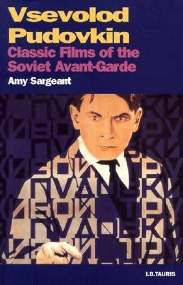 Vsevolod Pudovkin: Classic Films of the Soviet Avant-garde by Sargeant, Amy