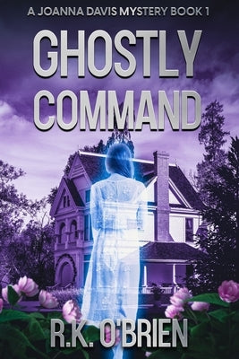 Ghostly Command: A Joanna Davis Mystery by O'Brien, R. K.