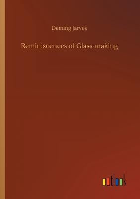 Reminiscences of Glass-making by Jarves, Deming