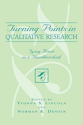 Turning Points in Qualitative Research: Tying Knots in the Handkerchief by Lincoln, Yvonna S.
