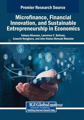 Microfinance, Financial Innovation, and Sustainable Entrepreneurship in Economics by Alhassan, Yahaya