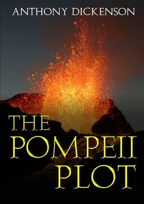 The Pompeii Plot by Dickenson, Anthony