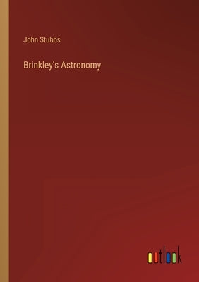 Brinkley's Astronomy by Stubbs, John