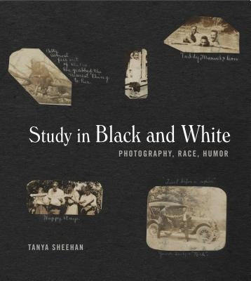 Study in Black and White: Photography, Race, Humor by Sheehan, Tanya