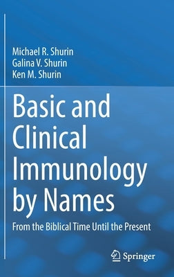 Basic and Clinical Immunology by Names: From the Biblical Time Until the Present by Shurin, Michael R.