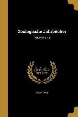 Zoologische Jahrbücher; Volume bd. 43 by Anonymous