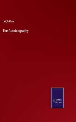The Autobiography by Hunt, Leigh
