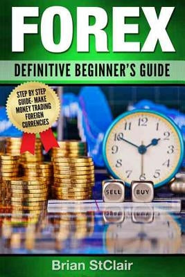 Forex: Definitive Beginner's Guide by Stclair, Brian