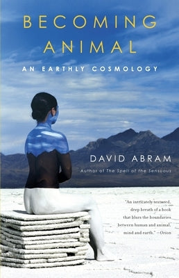 Becoming Animal: An Earthly Cosmology by Abram, David