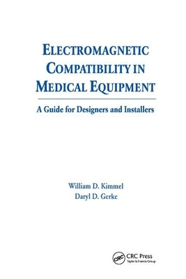 Electromagnetic Compatibility in Medical Equipment: A Guide for Designers and Installers by Kimmel, William D.