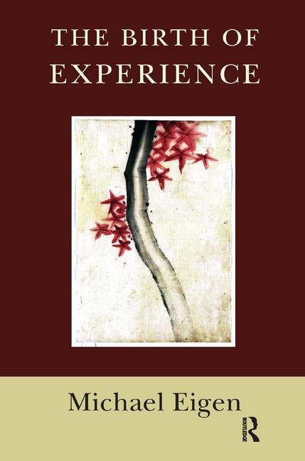 The Birth of Experience by Eigen, Michael