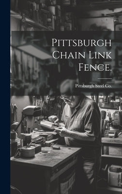 Pittsburgh Chain Link Fence. by Pittsburgh Steel Co