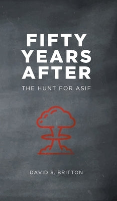 Fifty Years After: The Hunt for Asif by Britton, David S.