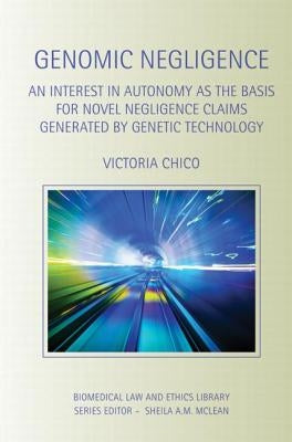 Genomic Negligence: An Interest in Autonomy as the Basis for Novel Negligence Claims Generated by Genetic Technology by Chico, Victoria