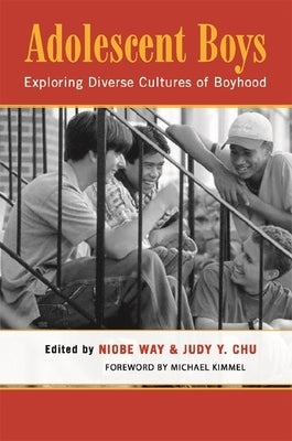 Adolescent Boys: Exploring Diverse Cultures of Boyhood by Way, Niobe