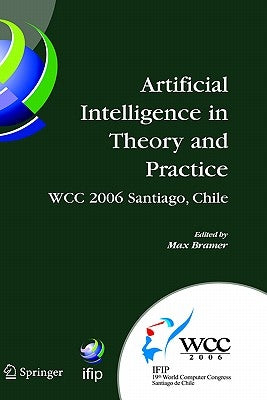 Artificial Intelligence in Theory and Practice: Ifip 19th World Computer Congress, Tc 12: Ifip AI 2006 Stream, August 21-24, 2006, Santiago, Chile by Bramer, Max
