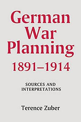 German War Planning, 1891-1914: Sources and Interpretations by Zuber, Terence