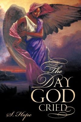 The Day God Cried by Hope, S.