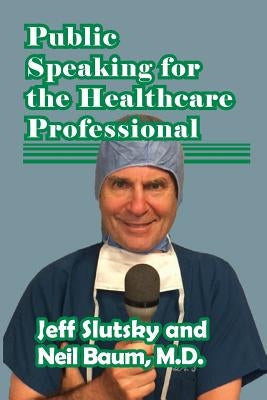 Public Speaking for the Healthcare Professional by Baum M. D., Neil