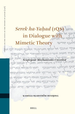 Serek Ha-Yaḥad (1qs) in Dialogue with Mimetic Theory: Scapegoat Mechanisms Unveiled by Skarström Hinojosa, Kamilla
