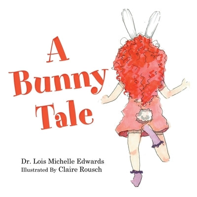 A Bunny Tale by Edwards, Lois Michelle
