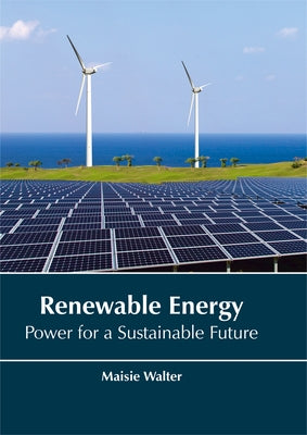 Renewable Energy: Power for a Sustainable Future by Walter, Maisie