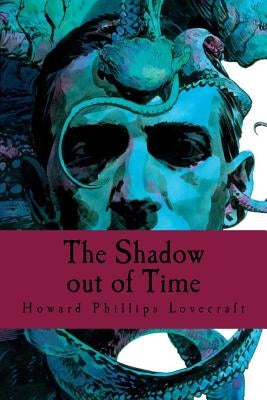 The Shadow out of Time by Lovecraft, Howard Phillips