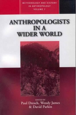 Anthropologists in a Wider World: Essays on Field Research by Dresch, Paul
