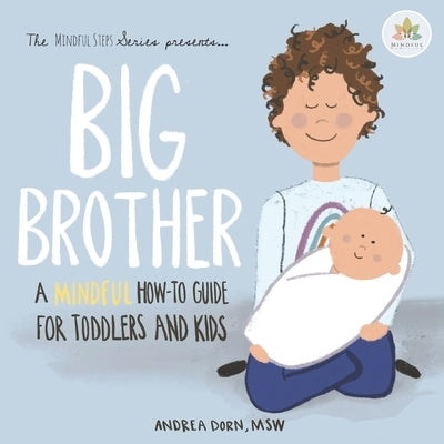 Big Brother: a mindful how-to guide for toddlers and kids by Dorn, Andrea M.